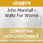 John Marshall - Waltz For Worms cd