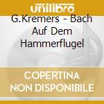 G.Kremers - Bach Auf Dem Hammerflugel cd