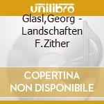 Glasl,Georg - Landschaften F.Zither cd