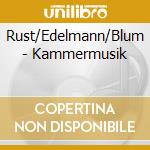 Rust/Edelmann/Blum - Kammermusik cd