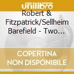 Robert & Fitzpatrick/Sellheim Barefield - Two Plus One: Duets For Soprano & Baritone With P cd musicale di Robert & Fitzpatrick/Sellheim Barefield