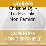 Christine Dj. - 'Toi Masculin, Mon Feminin' cd