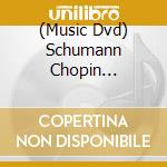 (Music Dvd) Schumann Chopin Schubert cd musicale