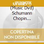(Music Dvd) Schumann Chopin Schubert cd