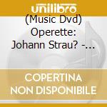 (Music Dvd) Operette: Johann Strau? - Die Fledermaus / The Bal cd
