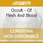 Occult - Of Flesh And Blood cd musicale di Occult