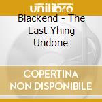 Blackend - The Last Yhing Undone cd