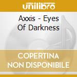 Axxis - Eyes Of Darkness cd musicale di AXXIS