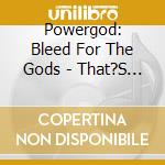 Powergod: Bleed For The Gods - That?S Metal Part 1. Cd cd