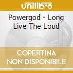Powergod - Long Live The Loud cd