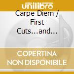 Carpe Diem / First Cuts...and Then Some cd