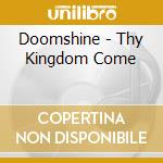 Doomshine - Thy Kingdom Come cd musicale di DOOMSHINE