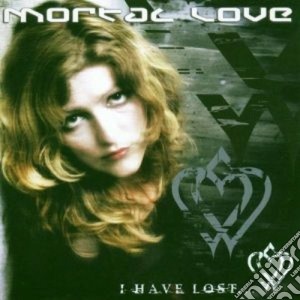 Mortal Love - I Have Lost cd musicale di Love Mortal