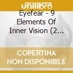 Eyefear - 9 Elements Of Inner Vision (2 Cd) cd musicale di EYEFEAR