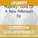 Majesty: Sons Of A New Millenium Ep cd musicale