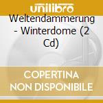 Weltendammerung - Winterdome (2 Cd) cd