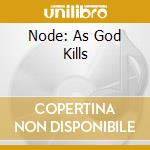 Node: As God Kills cd musicale di NODE