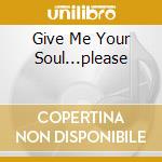 Give Me Your Soul...please cd