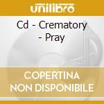 Cd - Crematory - Pray cd