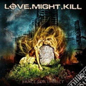 Love.might.kill - Brace For Impact cd musicale di Love.might.kill