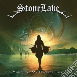 Stonelake - Marching On Timeless Tales cd musicale di Stonelake