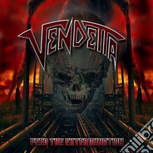 Vendetta - Feed The Exter Mination cd musicale di Vendetta