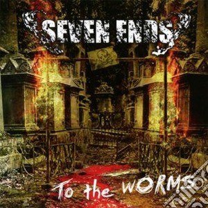 Seven Ends - To The Worms cd musicale di Ends Seven