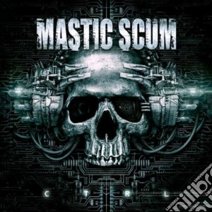 Mastic Scum - Ctrl cd musicale di Scum Mastic