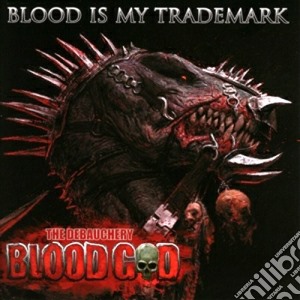 Blood God - Blood Is My Trademark cd musicale di God Blood