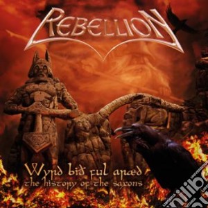 Rebellion - Wyrd Bio Ful Araed - The History Of The Saxons cd musicale di Rebellion