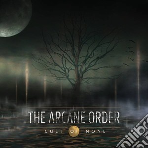 Arcane Order (The) - Cult Of None cd musicale di Arcane Order, The