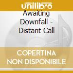 Awaiting Downfall - Distant Call cd musicale di Awaiting Downfall