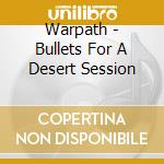 Warpath - Bullets For A Desert Session cd musicale di Warpath