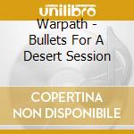 Warpath - Bullets For A Desert Session cd