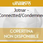 Jotnar - Connectted/Condemned cd