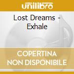 Lost Dreams - Exhale cd musicale di Lost Dreams
