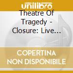 Theatre Of Tragedy - Closure: Live (Digi)