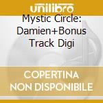 Mystic Circle: Damien+Bonus Track Digi cd