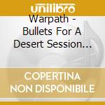 Warpath - Bullets For A Desert Session (Limited Edition Digipak) cd