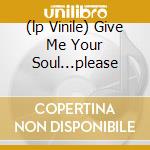 (lp Vinile) Give Me Your Soul...please cd
