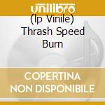 (lp Vinile) Thrash Speed Burn cd