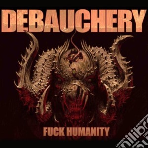 (LP Vinile) Debauchery - Fuck Humanity lp vinile di Debauchery
