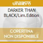 DARKER THAN BLACK/Lim.Edition cd musicale di CAGE