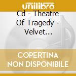 Cd - Theatre Of Tragedy - Velvet Darkness They Fear cd