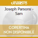 Joseph Parsons - 5am cd