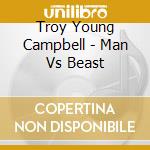 Troy Young Campbell - Man Vs Beast cd