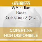 V/A - Blue Rose Collection 7 (2 Cd) cd musicale di V/A