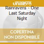 Rainravens - One Last Saturday Night