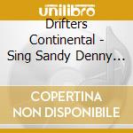 Drifters Continental - Sing Sandy Denny & Richard Tho cd