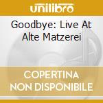 Goodbye: Live At Alte Matzerei